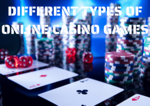 Different Types of Online Casino Games
