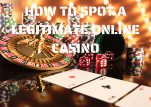 How to Spot a Legitimate Online Casino