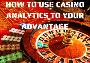 How to Use Casino Analytics to Your Advantage