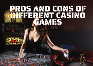 Pros and Cons of Different Casino Games
