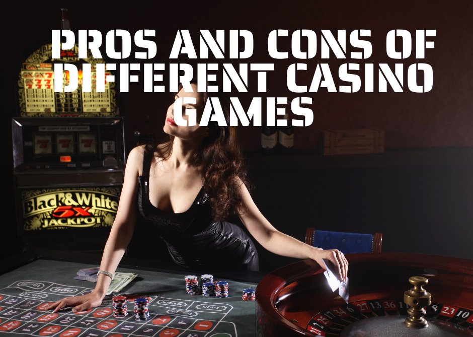 Pros and Cons of Different Casino Games