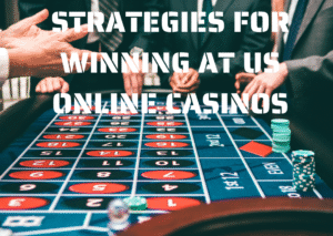 Strategies for Winning at US Online Casinos