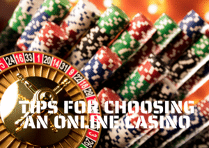 Tips for Choosing an Online Casino