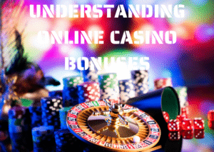 Understanding Online Casino Bonuses